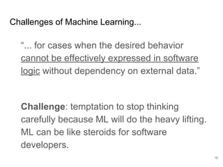Option 1: integrated
teams with cross-team
interest groups
16
Encourages alignment with
business goals.
Challenges machine learning
collaboration, depth and reuse.
Best for small, diverse products.
 