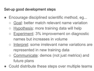 Option 2: independent
machine learning team
delivering models
17
Encourages machine learning
collaboration, depth and reuse.
Challenges alignment with
business goals.
Best for products with large,
complex model(s).
 