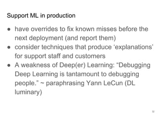 What development
milestones should we
target?
32
Stuff to do
Make it…
● Glued-together with some rules
(Prototype)
● Function (Alpha)
● Measurable & inspectable (early Beta)
● Accurate, not slow, nice demo,
documented & configurable (late Beta)
● Simple & fast (GA)
● Handle new kinds of input (post-GA)
 