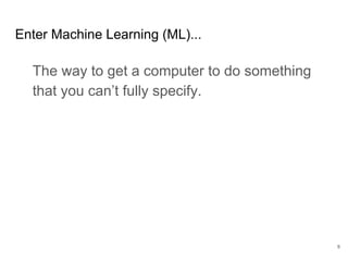 Where does machine learning fit in developing
technology?
8
Stuff to do Demonstrable ValueStuff to do now
 