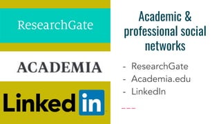 Academic &
professional social
networks
 