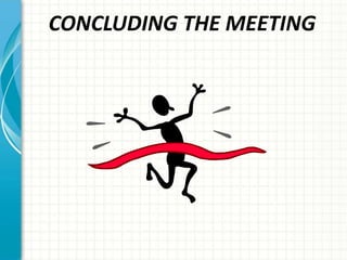 CONCLUDING THE MEETING
 