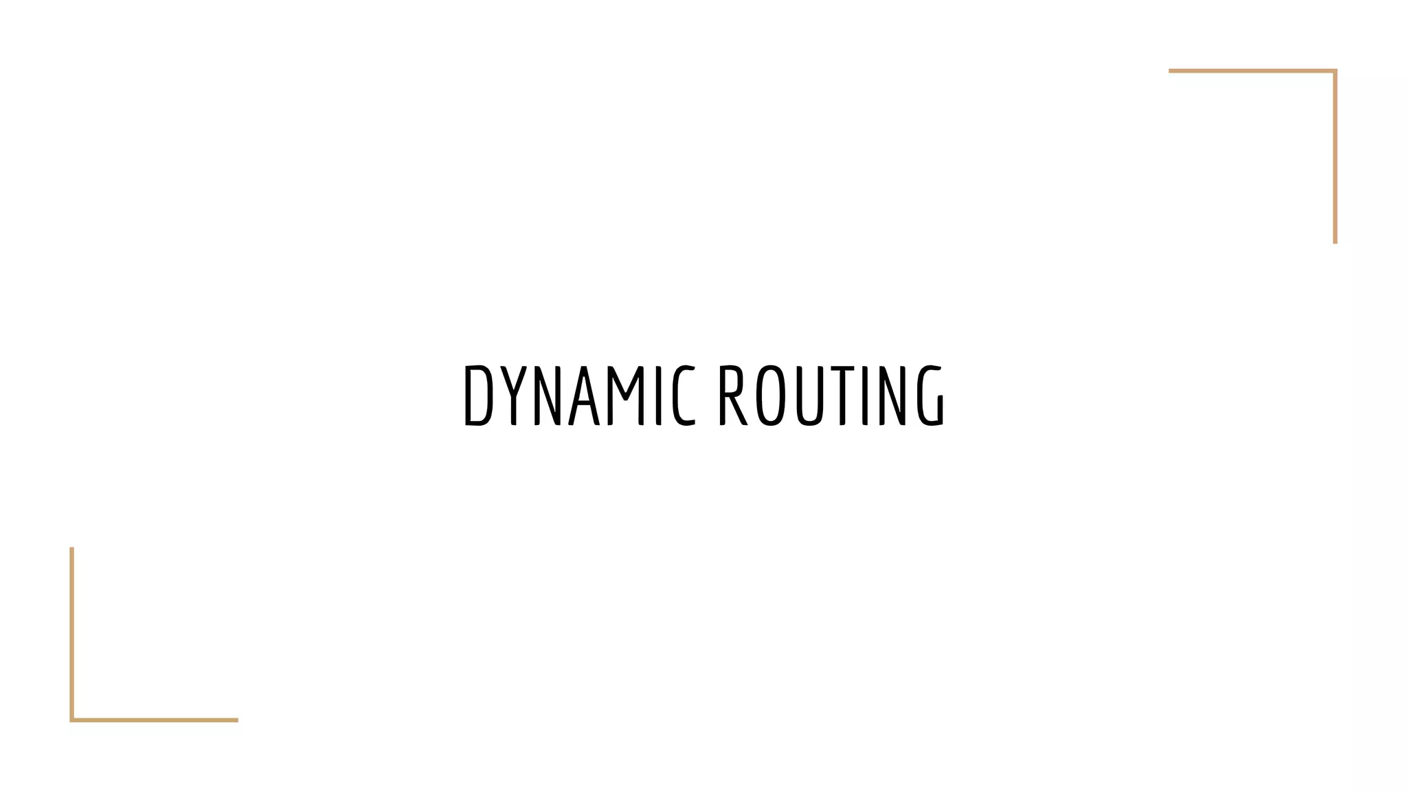 DYNAMIC ROUTING
 