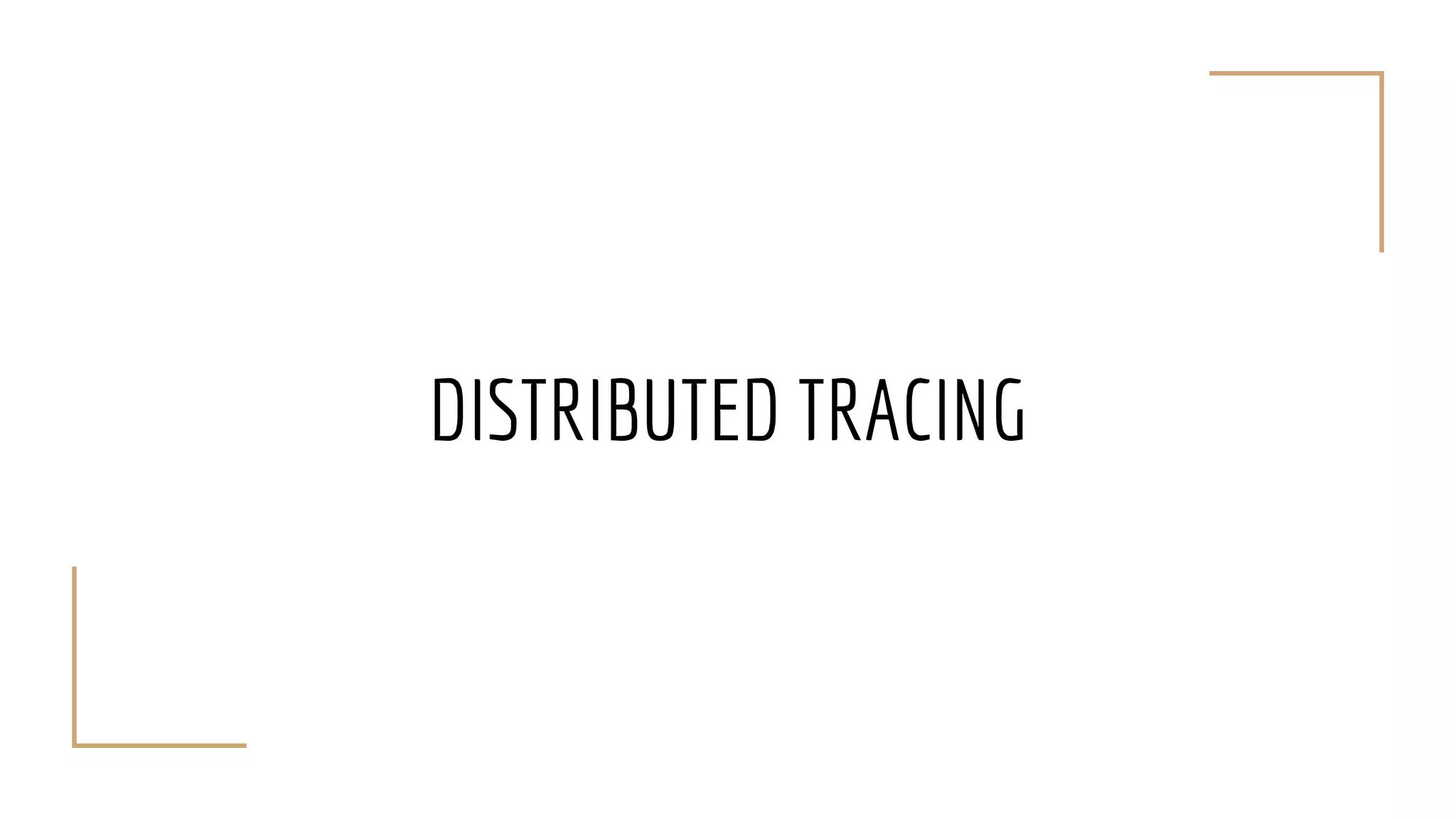 DISTRIBUTED TRACING
 