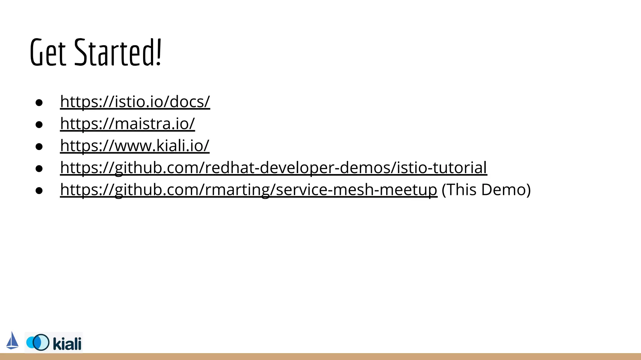 Get Started!
● https://istio.io/docs/
● https://maistra.io/
● https://www.kiali.io/
● https://github.com/redhat-developer-demos/istio-tutorial
● https://github.com/rmarting/service-mesh-meetup (This Demo)
 