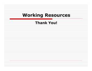 Working Resources
    Thank You!
 