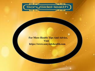 For More Health Tips And Advice,
Visit
https://www.sonysidehealth.com
 