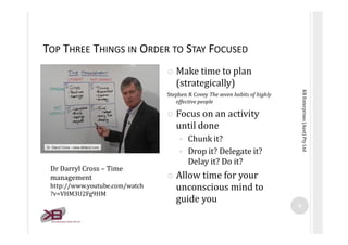 TOP THREE THINGS IN ORDER TO STAY FOCUSED
                                �   Make time to plan
                          ...