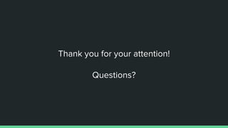 Thank you for your attention!
Questions?
 