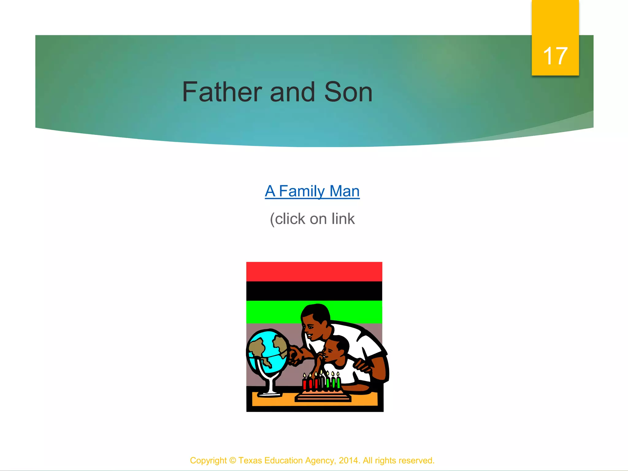 Father and Son
A Family Man
(click on link
Copyright © Texas Education Agency, 2014. All rights reserved.
17
 