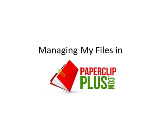 Managing My Files in
 