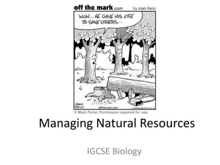 Managing Natural Resources
IGCSE Biology
 
