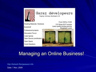 Managing an Online Business! http://Ashesh.Ramjeeawon.info Date: 1 Nov. 2009 