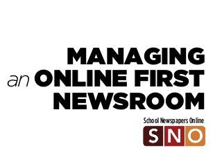 MANAGING
anONLINE FIRST
NEWSROOM
School Newspapers Online
 