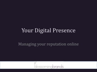 Your Digital Presence Managing your reputation online 