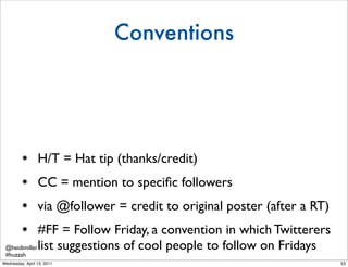 Conventions




                 H/T = Hat tip (thanks/credit)
                 CC = mention to speciﬁc followers
        ...