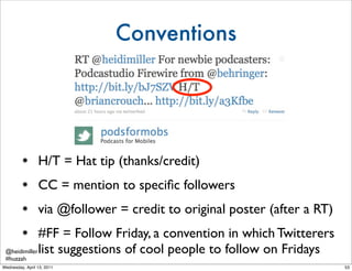 Conventions




                 H/T = Hat tip (thanks/credit)
                 CC = mention to speciﬁc followers
        ...