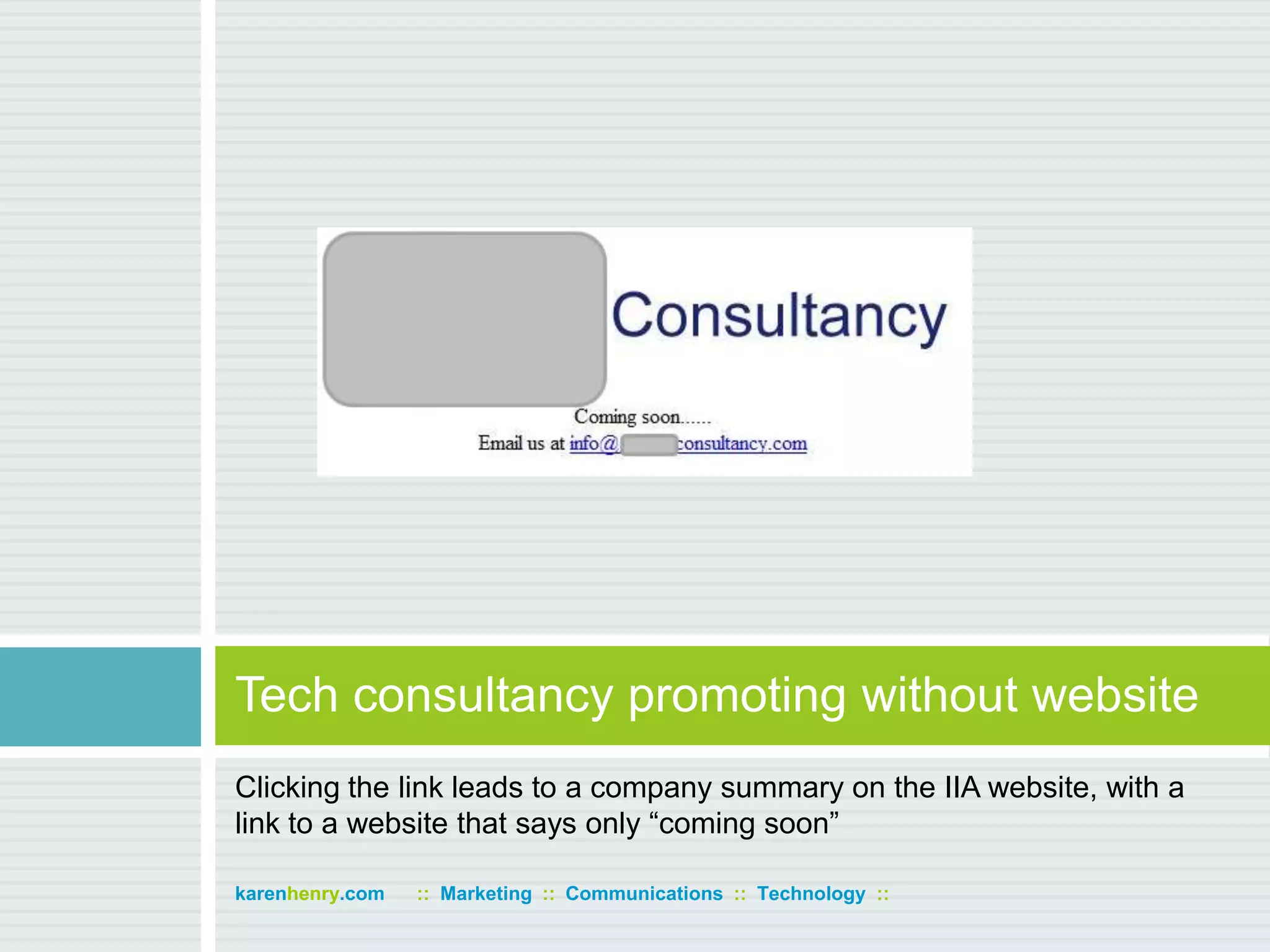 Clicking the link leads to a company summary on the IIA website, with a link to a website that says only “coming soon”Tech consultancy promoting without websitekarenhenry.com      ::  Marketing  ::  Communications  ::  Technology  ::