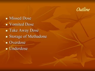 Take-AwayDoses(2)
 Take away doses
Dosage of methadone To add water
≤ 25mg Up to 50mL
> 25mg Up to 100mL
 