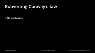 @KevinGoldsmith Nimble Autonomy
Subverting Conway’s law
• Be deliberate
CTO Connection / November 2021
 