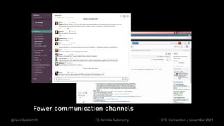 @KevinGoldsmith CTO Connection / November 2021
Nimble Autonomy
Fewer communication channels
 