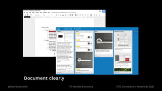 @KevinGoldsmith CTO Connection / November 2021
Nimble Autonomy
Document clearly
 