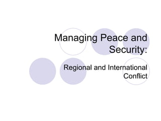 Managing Peace and Security: Regional and International Conflict 