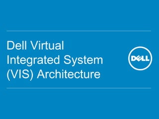 Dell Virtual Integrated System (VIS) Architecture 