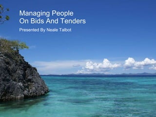 Managing People On Bids And Tenders Presented By Neale Talbot 