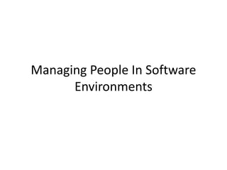 Managing People In Software
Environments
 