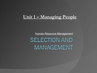Human Resource Management Unit 1 – Managing People 