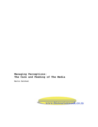 Managing Perceptions:
The Care and Feeding of The Media
Martin Hatchuel
 