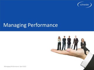 Managing Performance




Managing Performance: April 2012   1
 