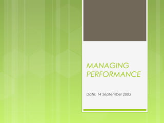 MANAGING
PERFORMANCE
Date: 14 September 2005
 