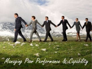 Managing Poor Performance & Capability
 