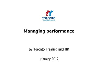 Managing performance



  by Toronto Training and HR

        January 2012
 