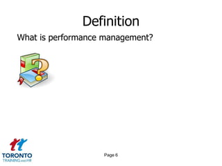 Definition
What is performance management?




                   Page 6
 