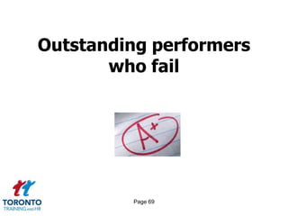 Outstanding performers
       who fail




         Page 69
 
