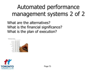 Automated performance
  management systems 2 of 2
What are the alternatives?
What is the financial significance?
What is the plan of execution?




                       Page 73
 