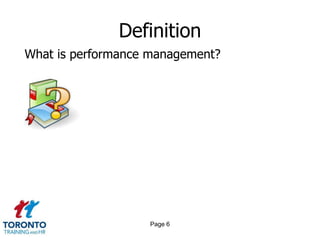 Definition
What is performance management?




                   Page 6
 
