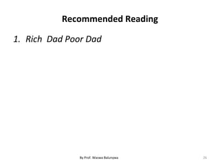 Recommended Reading
1. Rich Dad Poor Dad
26By Prof. Waswa Balunywa
 