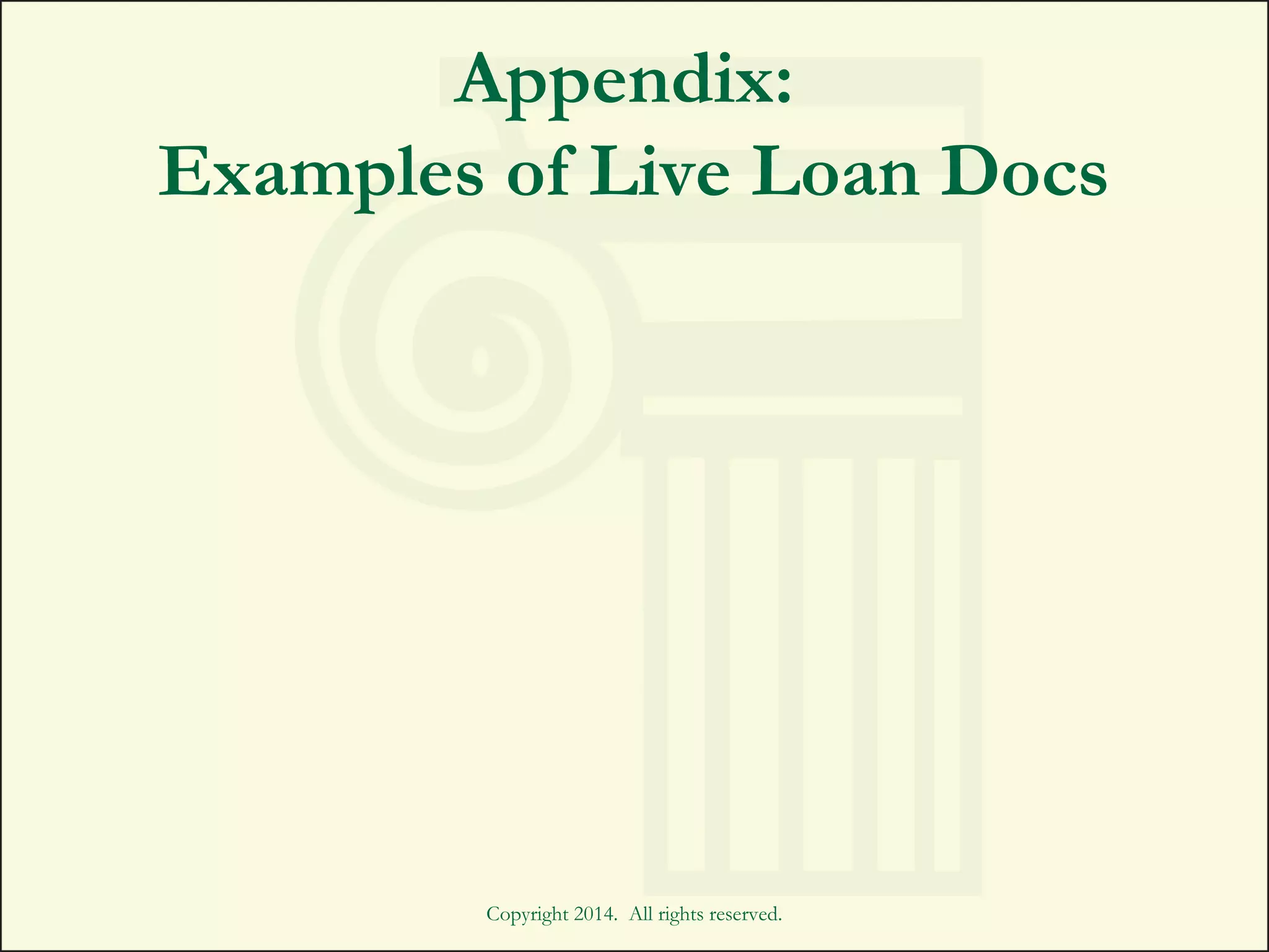 Appendix:
Examples of Live Loan Docs
Copyright 2014. All rights reserved.
 