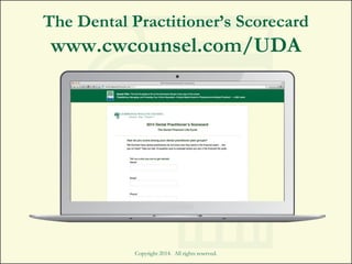 The Dental Practitioner’s Scorecard
www.cwcounsel.com/UDA
Copyright 2014. All rights reserved.
 