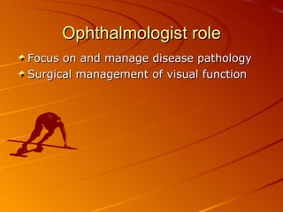 Ophthalmologist role ,[object Object],[object Object]