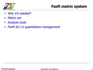 Why it’s needed? Metric set Analysis tools Fsoft SLC in quantitative management Fsoft metric system 