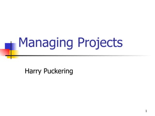 Managing Projects Harry Puckering 