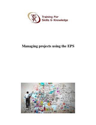 Managing projects using the EPS
 