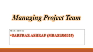 Managing Project Team
PREPARED BY
 