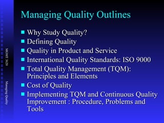 Managing Quality Outlines ,[object Object],[object Object],[object Object],[object Object],[object Object],[object Object],[object Object]
