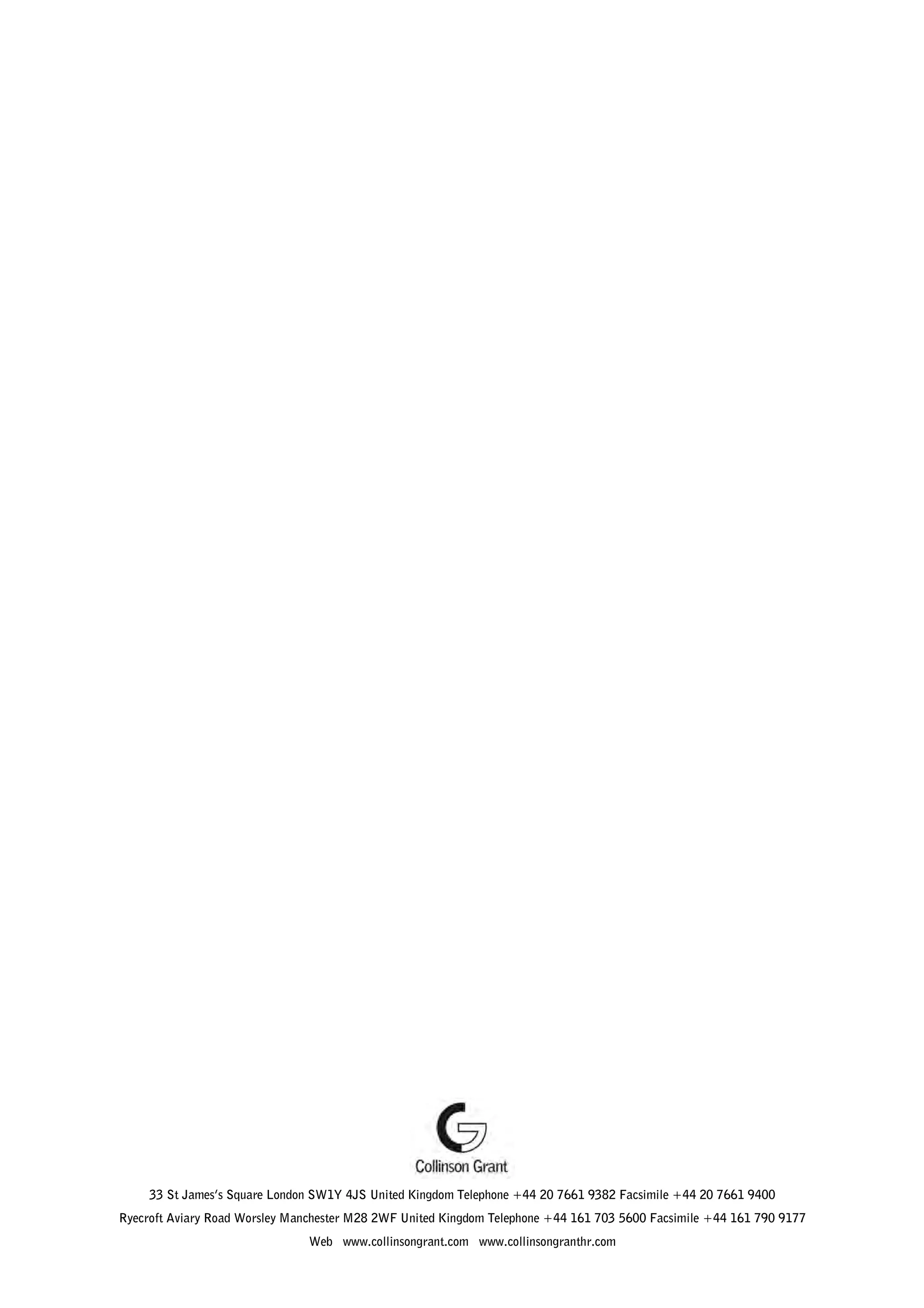 33 St James’s Square London SW1Y 4JS United Kingdom Telephone +44 20 7661 9382 Facsimile +44 20 7661 9400
Ryecroft Aviary Road Worsley Manchester M28 2WF United Kingdom Telephone +44 161 703 5600 Facsimile +44 161 790 9177
Web www.collinsongrant.com www.collinsongranthr.com

 